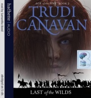Age of the Five: Book 2 - Last of the Wilds written by Trudi Canavan performed by Samantha Bond on CD (Abridged)